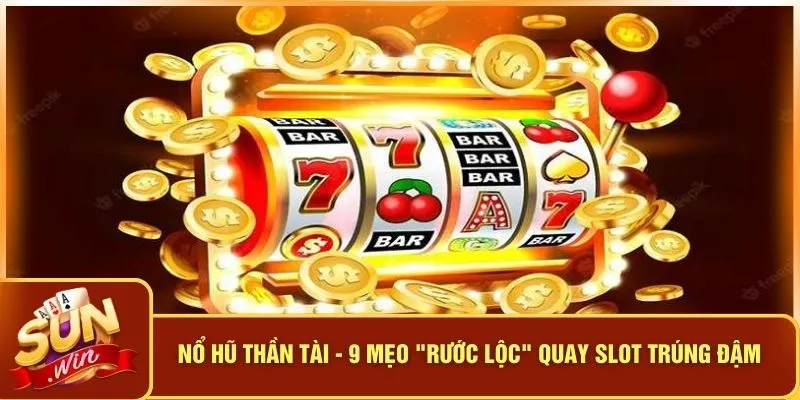 Nổ Hũ Thần Tài - 9 Mẹo "Rước Lộc" Quay Slot Trúng Đậm 1 Nổ Hũ Thần Tài - 9 Mẹo "Rước Lộc" Quay Slot Trúng Đậm